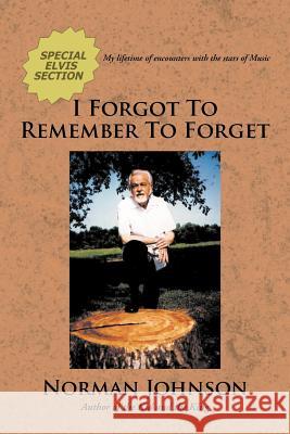 I Forgot To Remember To Forget Johnson, Norman 9781477137024 Xlibris Corporation