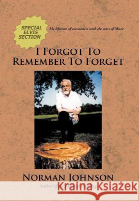 I Forgot To Remember To Forget Norman Johnson (University of Iowa Iowa City USA) 9781477137031 Xlibris