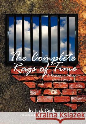 The Complete Rags of Time: A Season in Prison: (Parts 1 and 2) Cook, Jack 9781477137406 Xlibris Corporation