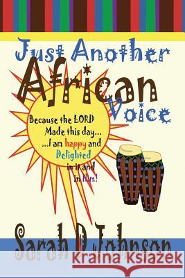 Just Another African Voice Sarah D. Johnson 9781477137789 Xlibris Corporation