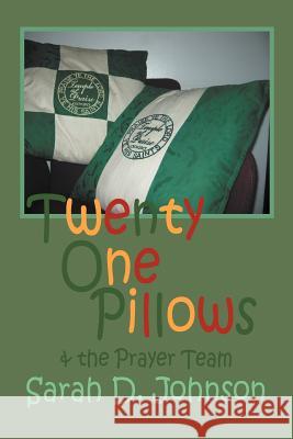 Twenty One Pillows and the Prayer Team Sarah D. Johnson 9781477137857 Xlibris Corporation