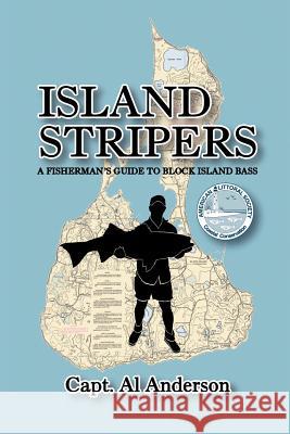 Island Stripers: A Fisherman's Guide to Block Island Anderson, Capt Al 9781477138854