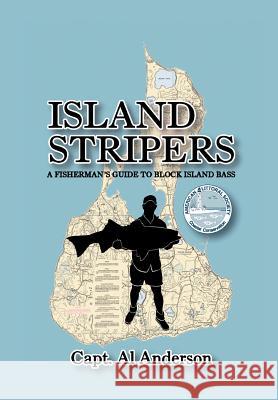 Island Stripers: A Fisherman's Guide to Block Island Anderson, Capt Al 9781477138861