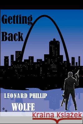 Getting Back Leonard Phillip Wolf 9781477139295