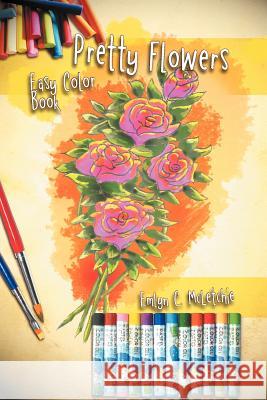 Pretty Flowers Easy Color Book Emlyn C. McLetchie 9781477139325