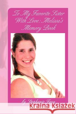 To My Favorite Sister With Love: Melissa's Memory Book Fava, Stephanie 9781477140567 Xlibris Corporation