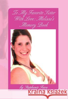 To My Favorite Sister with Love: Melissa's Memory Book Fava, Stephanie 9781477140574 Xlibris Corporation
