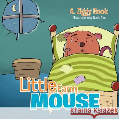 Little Farm Mouse A. Ziggy Book 9781477140949 Xlibris Corporation