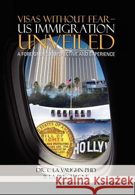 Visas Without Fear - Us Immigration Unveiled: A Foreigner's Perspective and Experience La Vaughn, C. 9781477141366 Xlibris Corporation