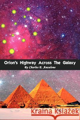 Orion's Highway Across the Galaxy Charles E. Anzalone 9781477141472 Xlibris Corporation