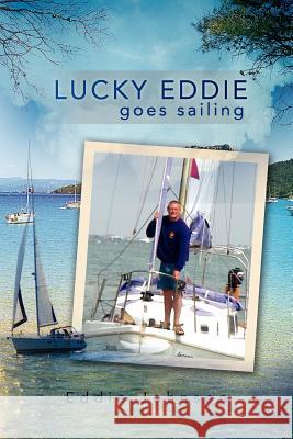Lucky Eddie Goes Sailing Eddie Johnson 9781477141656 Xlibris Corporation