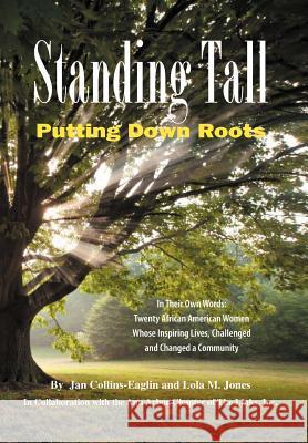 Standing Tall: Putting Down Roots Collins-Eaglin, Jan 9781477141779 Xlibris Corporation