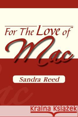 For the Love of Mac Sandra Reed 9781477142288 Xlibris Corporation