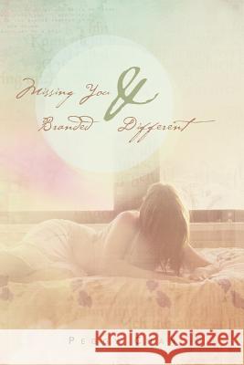 Missing You and Branded Different Peggy Chan 9781477142561 Xlibris Corporation