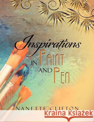 Inspirations In Paint and Pen Nanette Clifton 9781477142639 Xlibris