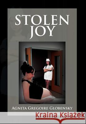 Stolen Joy: The Angelic Fiend Globensky, Agnita Gregoire 9781477142981