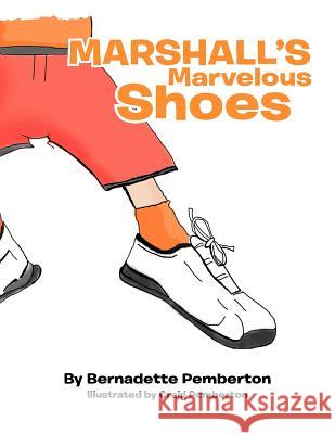 Marshall's Marvelous Shoes Bernadette Pemberton 9781477143094 Xlibris Corporation