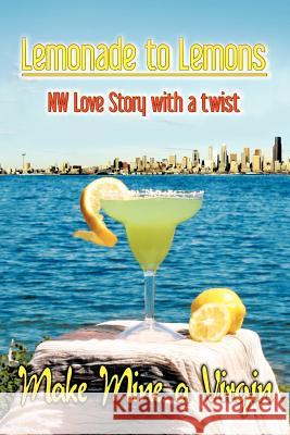 Lemonade to Lemons: NW Love Story with a Twist Downey, Fred 9781477144800 Xlibris Corporation