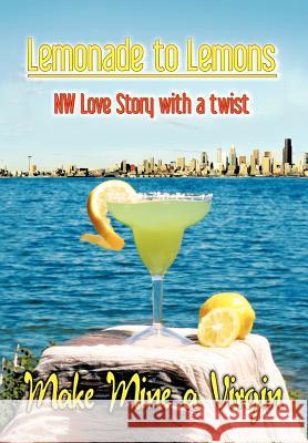 Lemonade to Lemons: NW Love Story with a Twist Downey, Fred 9781477144817 Xlibris Corporation