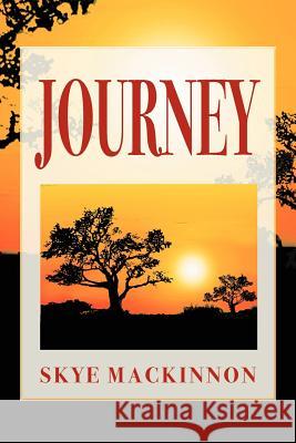 Journey Skye MacKinnon 9781477144831 Xlibris Corporation