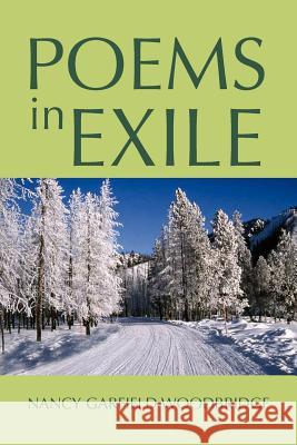 Poems in Exile Nancy Garfield Woodbridge 9781477144862 Xlibris Corporation