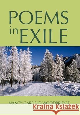 Poems in Exile Nancy Garfield Woodbridge 9781477144879 Xlibris Corporation