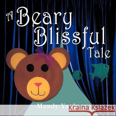 A Beary Blissful Tale Mandy Yaple 9781477145623