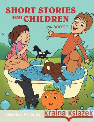 Short Stories for Children Book 2 Veronica M. E. Zuill 9781477145760 Xlibris Corporation