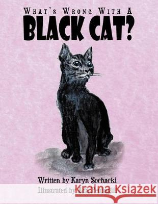 What's Wrong With A Black Cat? Karyn Sochacki 9781477145784