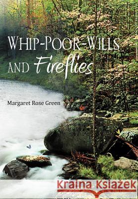 Whip-Poor-Wills and Fireflies Margaret Rose Green 9781477146293