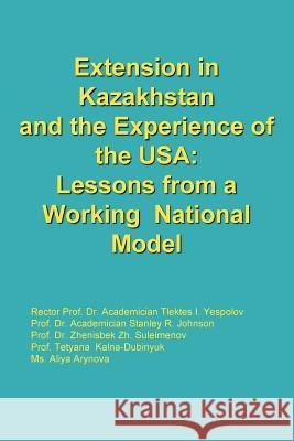 Extension in Kazakhstan and the Experience of the USA: Lessons from a Working National Model Yespolov, Johnson Suleimenov 9781477146934 Xlibris Corporation