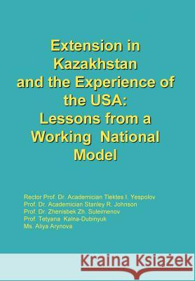 Extension in Kazakhstan and the Experience of the USA: Lessons from a Working National Model Yespolov, Johnson Suleimenov 9781477146941 Xlibris Corporation