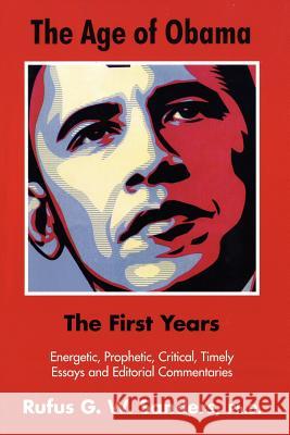 The Age of Obama: The First Years Sanders, Rufus G. W. 9781477147092 Xlibris Corporation