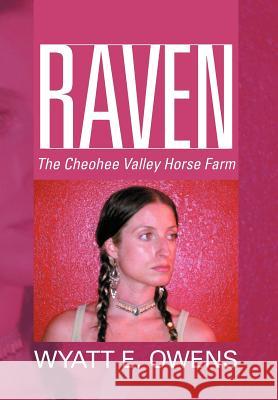 Raven: Cheohee Valley Hors Owens, Wyatt E. 9781477147191 Xlibris Corporation