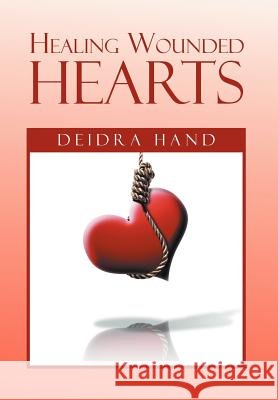Healing Wounded Hearts Deidra Hand 9781477147443