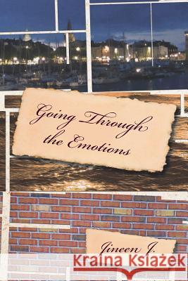 Going Through the Emotions Jineen J 9781477147498 Xlibris Corporation