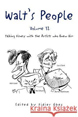 Walt's People - Volume 12: Talking Disney with the Artists who Knew Him Edited by Didier Ghez 9781477147894