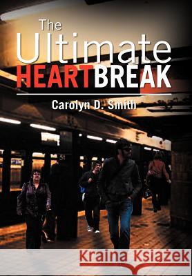 The Ultimate Heartbreak Carolyn D. Smith 9781477148778