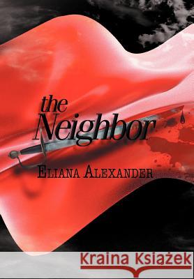 The Neighbor Eliana Alexander 9781477149645 Xlibris Corporation