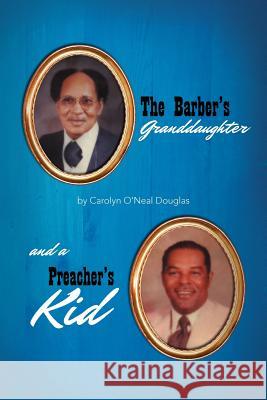 The Barber's Granddaughter, and a Preacher's Kid Carolyn O. Douglas 9781477149751