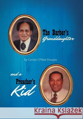 The Barber's Granddaughter, and a Preacher's Kid Carolyn O. Douglas 9781477149768