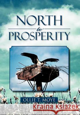 North to Prosperity Ollie T. Moye 9781477149997 Xlibris Corporation