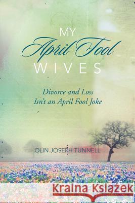 My April Fool Wives Olin Joseph Tunnell 9781477150030