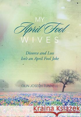 My April Fool Wives Olin Joseph Tunnell 9781477150047