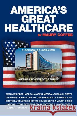 America's Great Healthcare Maury Coffee 9781477150320 Xlibris Corporation