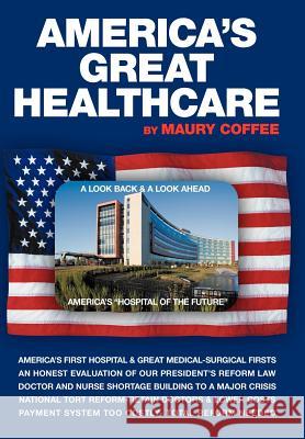 America's Great Healthcare Maury Coffee 9781477150337 Xlibris Corporation