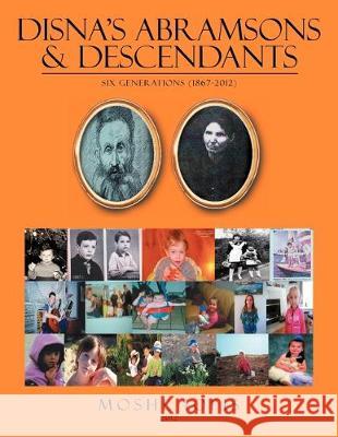 Disna's Abramsons & Descendants: Six Generations (1867-2012) Moshe Iofis 9781477150528
