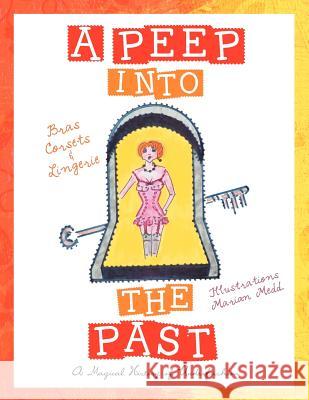 A Peep Into The Past: A Magical History of Underfashion Medd, Marian 9781477150641