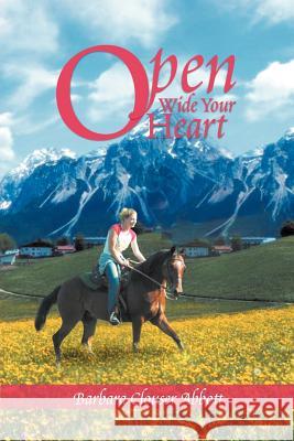 Open Wide Your Heart Barbara Clouser Abbott 9781477150771