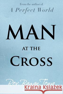 Man at the Cross Rev Bagan Tewa 9781477150818 Xlibris Corporation